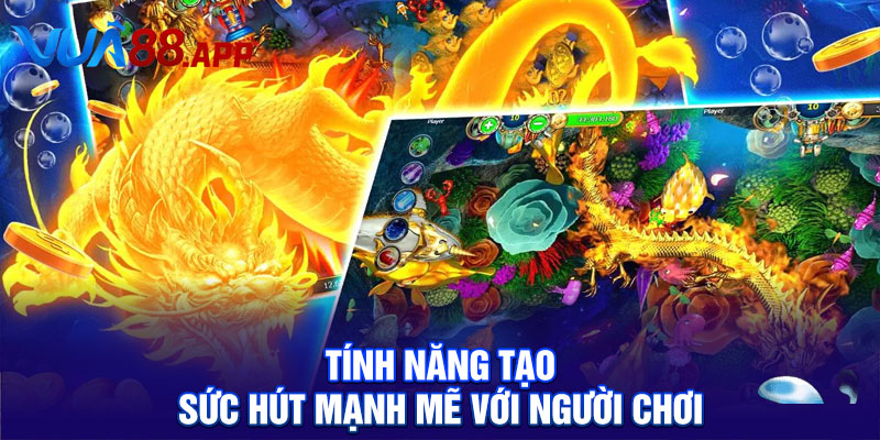 Tính năng tạo sức hút mạnh mẽ với người chơi
