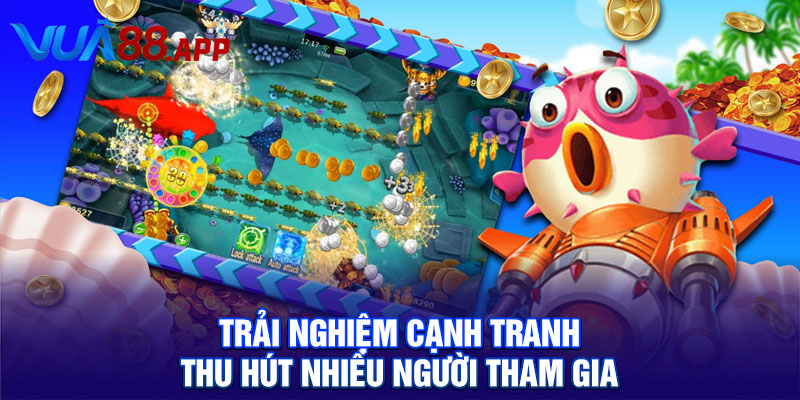 Tam Tiên Bắn Cá Phiêu Lưu Đại Dương Săn Boss Nhận Thưởng 4 Trải nghiệm cạnh tranh thu hút nhiều người tham gia