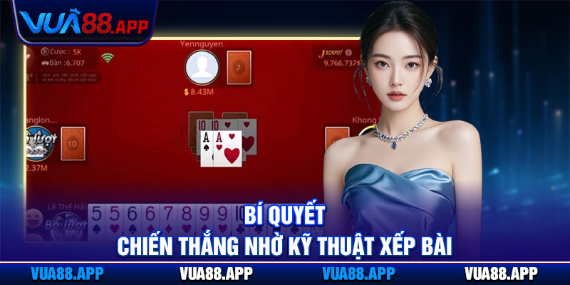 Bí quyết chiến thắng nhờ kỹ thuật xếp bài