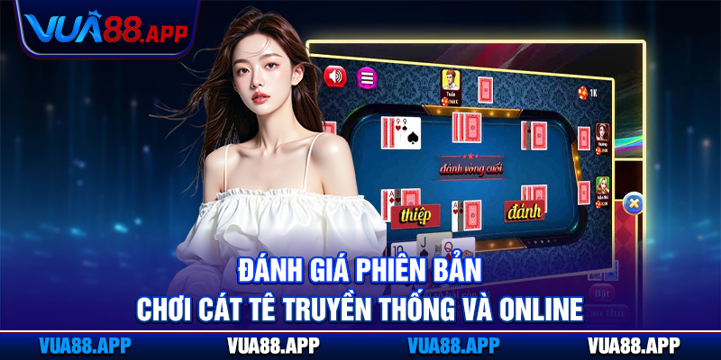 Luật Chơi Bài Cát Tê Vua88 - Tường Tận Từng Điều Khoản 5 Đánh giá phiên bản chơi cát tê truyền thống và online