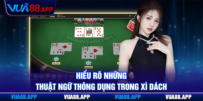 Hiểu rõ những thuật ngữ thông dụng trong xì dách