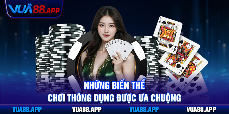 Bài Cào Vua88 - Hướng Dẫn Chi Tiết Cách Đặt Cược Chuẩn 5 Những biến thể chơi thông dụng được ưa chuộng