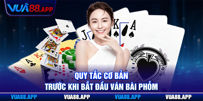 Bài Phỏm Vua88 - Hướng Dẫn Luật Chơi Và Chiến Thuật Cược 2 Quy tắc cơ bản trước khi bắt đầu ván bài phỏm